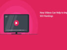 How Videos Can Help to Improve SEO Rankings