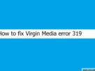 Virgin media error 319