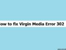 Virgin Media Error 302